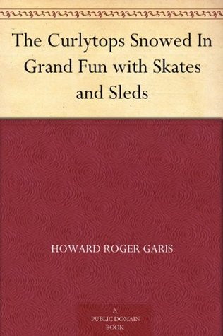 The Curlytops Snowed In; Or, Grand Fun with Skates and Sleds